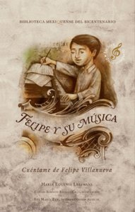 Felipe y su música : cuéntame de Felipe Villanueva