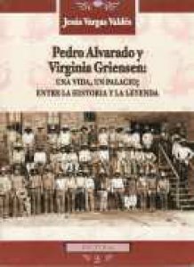 Pedro Alvarado y Virginia Griensen : una vida, un palacio : entre la historia y la leyenda