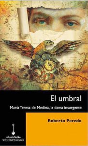 El umbral : María Teresa de Medina, la dama insurgente