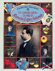 Un corazón adicto: la vida de Ramón López Velarde