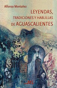Leyendas, tradiciones y hablillas de Aguascalientes
