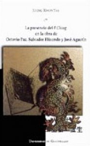 La presencia del I Ching en la obra de Octavio Paz, Salvador Elizondo y José Agustín