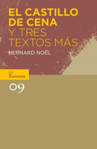 El Castillo de Cena y tres textos más de Bernard Noël 