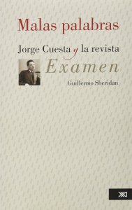 Malas palabras : Jorge Cuesta y la revista Examen
