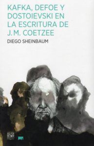 Kafka, Defoe y Dostoievski en la escritura de J. M. Coetzee