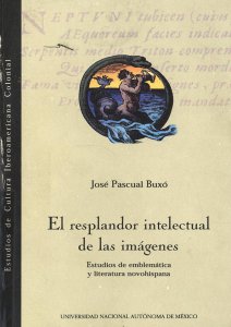 El resplandor intelectual de las imágenes : estudios de emblemática y literatura novohispana