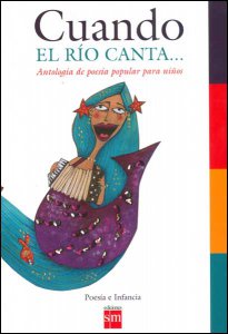 Cuando el río canta... : antología de poesía popular para niños