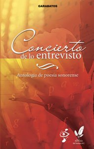 Concierto de lo entrevisto: nueva antología de poesía sonorense