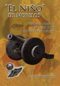 "El Niño" de Morelos : primera pieza de artillería de la insurgencia del sur