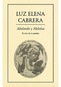 Abelardo y Heloísa : el arte de la pasión de Luz Elena Cabrera
