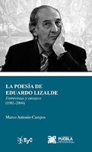 La poesía de Eduardo Lizalde. Entrevistas y ensayos (1981-2004)