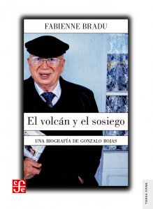 El volcán y el sosiego : una biografía de Gonzalo Rojas