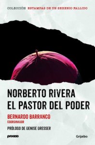 Norberto Rivera : el pastor del poder