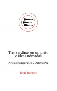 Tres sardinas en un plato e ideas nómadas : arte contemporáneo y Octavio Paz