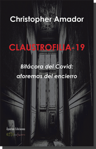 CLAUSTROFILIA-19 : bitácora del Covid : aforemas del encierro