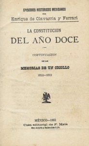 Episodios nacionales mexicanos. La Constitución del Año Doce. Continuación de las memorias de un criollo. 1812-13