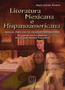 Literatura mexicana e hispanoamericana : manual para uso de escuelas preparatorias de acuerdo con los programas de la Escuela Nacional Preparatoria