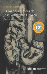 La mano siniestra de José Clemente Orozco : derivaciones, transbordos y fugas