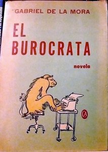 El burócrata : novela que desarrolla en un año lo que hubiese acontecido en un siglo