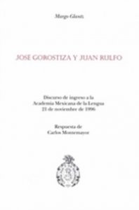 José Gorostiza y Juan Rulfo : discurso de ingreso a la Academia Mexicana de la Lengua 21 de noviembre de 1996