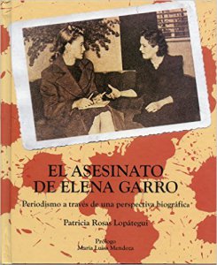 El asesinato de Elena Garro : periodismo a través de una perspectiva biográfica