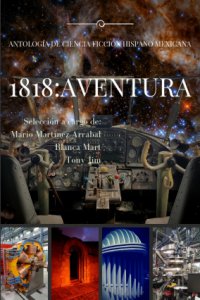 1818 : aventura : antología de ciencia ficción hispano-mexicana