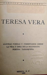 Teresa Vera : algunas poesías y comentarios sobre la vida y obra de la malograda poetisa tabasqueña