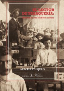 El lector de tabaquería : historia de una tradición cubana