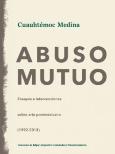 Abuso mutuo : ensayos e intervenciones sobre arte postmexicano (1992-2013)