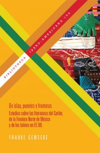 De islas, puentes y fronteras : estudios sobre las literaturas del Caribe, de la frontera norte de México y de los latinos en EE.UU.