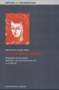 La ascendente estrella : bibliografía de los estudios dedicados a Sor Juana Inés de la Cruz en el siglo XX