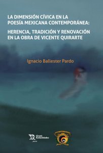 La dimensión cívica en la poesía mexicana contemporánea : herencia , tradición y renovación en la obra de Vicente Quirarte