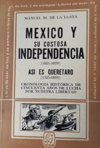 México y su costosa independencia (1821-1879) ; Así es Querétaro (1525-1810) : cronología histórica de cincuenta años de lucha por nuestra libertad