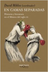 En camas separadas : historia y literatura en el México del siglo XX