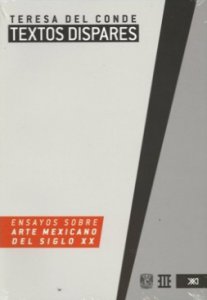Textos dispares : ensayos sobre arte mexicano del siglo XX