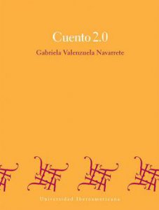 Cuento 2.0 : consideraciones sobre el cuento mexicano en la era de internet