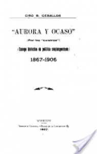 Aurora y ocaso (por los cuistres) : ensayo histórico de política contemporánea, 1867-1906