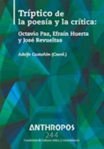 Tríptico de la poesía y la crítica : Octavio Paz, Efraín Huerta y José Revueltas