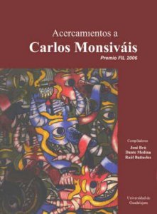 Acercamientos a Carlos Monsiváis : premio FIL 2006