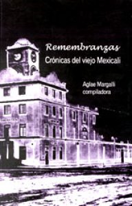 Remembranzas : crónicas del viejo Mexicali