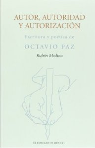 Autor, autoridad y autorización : escritura y poética de Octavio Paz