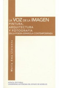 La voz de la imagen : pintura, arquitectura y fotografía en la poesía española contemporánea