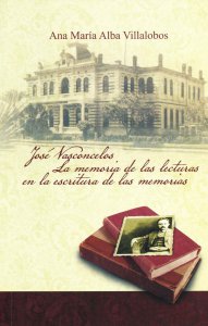 José Vasconcelos : la memoria de las lecturas en la escritura de las memorias 