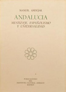 Andalucía : mestizaje, españolismo y universalidad