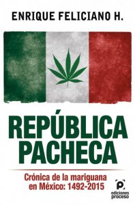 República pacheca : crónica de la mariguana en México 1942-2015