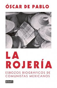 La rojería : esbozos biográficos de comunistas mexicanos