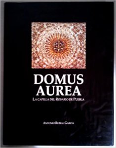 Domus Aurea : la Capilla del Rosario de Puebla : un programa iconográfico de la contrarreforma 