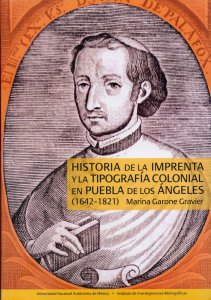 Historia de la imprenta y la tipografía colonial en Puebla de los Ángeles (1642-1821)
