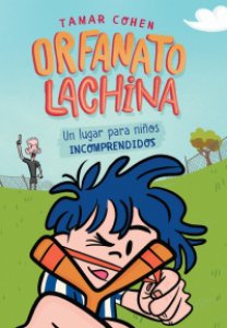 Orfanato Lachina : un lugar para niños incomprendidos