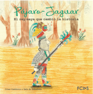 Pájaro-Jaguar : El rey maya que cambió la historia